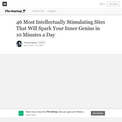 46 Most Intellectually Stimulating Sites That Will Spark Your Inner Genius in 10 Minutes a Day