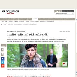Tagesspiegel: "Lou Andreas-Salomé": Intellektuelle und Dichterfreundin
