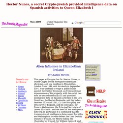 Hector Nunes, a secret Crypto-Jewish provided intelligence data on Spanish activities to Queen Elizabeth I