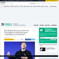 Elon Musk lance un centre sur l’intelligence artificielle pour « bénéficier à l’humanité »