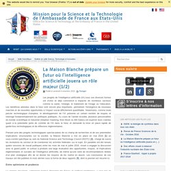 La Maison Blanche prépare un futur où l’intelligence artificielle jouera un rôle majeur (1/2) - Mission pour la Science et la Technologie de l'Ambassade de France aux Etats-Unis