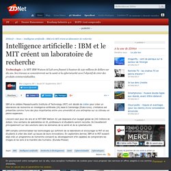 Intelligence artificielle : IBM et le MIT créent un laboratoire de recherche - ZDNet