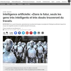 Intelligence artificielle: «Dans le futur, seuls les gens très intelligents et très doués trouveront du travail»