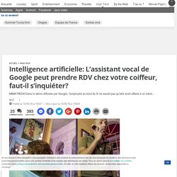 Intelligence artificielle: L’assistant vocal de Google peut prendre RDV chez votre coiffeur, faut-il s’inquiéter?