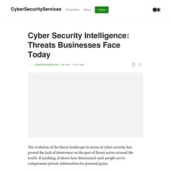 Cyber Security Intelligence: Threats Businesses Face Today