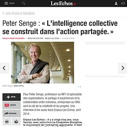 Peter Senge : « L'intelligence collective se construit dans l'action partagée. », Idées