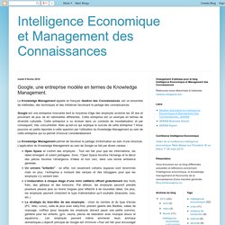 Intelligence Economique et Management des Connaissances: Google, une entreprise modèle en termes de Knowledge Management.