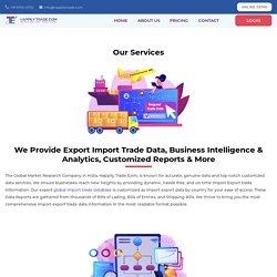 Export Import Trade Data, Business Intelligence, Customized Reports & More
