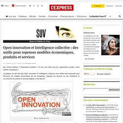 Open innovation et Intelligence collective : des outils pour repenser modèles économiques, produits et services