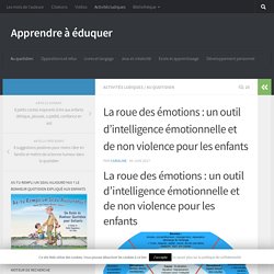 La roue des émotions : un outil d'intelligence émotionnelle et de non violence pour les enfants