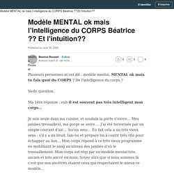 Modèle MENTAL ok mais l’intelligence du CORPS Béatrice ?? Et l'intuition??