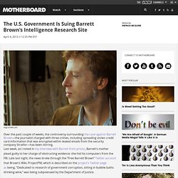 The U.S. Government Is Suing Barrett Brown's Intelligence Research Site