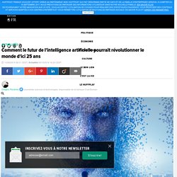 Comment le futur de l'intelligence artificielle pourrait révolutionner le monde d'ici 25 ans
