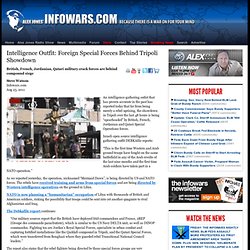 » Intelligence Outfit: Foreign Special Forces Behind Tripoli Showdown Alex Jones