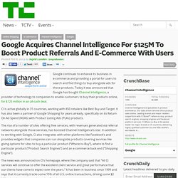 Google Acquires Channel Intelligence For $125M To Boost Product Referrals And E-Commerce With Users