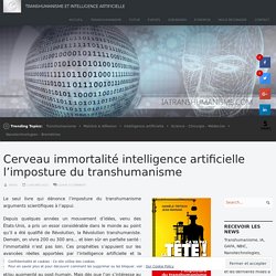 Cerveau immortalité intelligence artificielle l'imposture du transhumanisme
