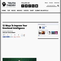 12 Ways To Improve Your Emotional Intelligence