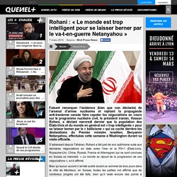 Rohani : « Le monde est trop intelligent pour se laisser berner par le va-t-en-guerre Netanyahou »