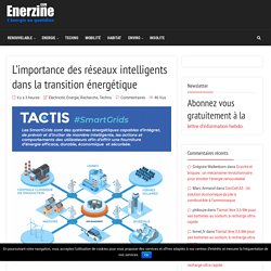 L’importance des réseaux intelligents dans la transition énergétique – Enerzine