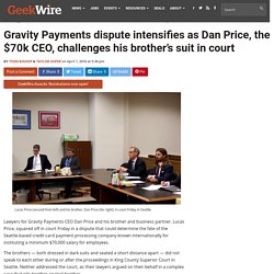 Gravity Payments dispute intensifies as Dan Price, the $70k CEO, challenges his brother's suit in court