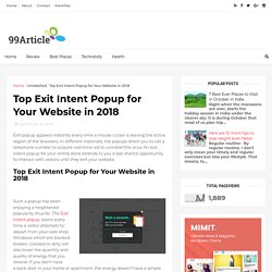 Top Exit Intent Popup for Your Website in 2018 - 99Article - We Write For You....