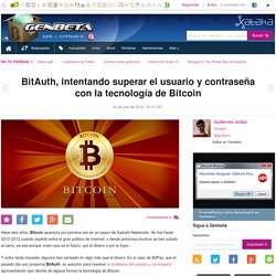 BitAuth, intentando superar el usuario y contraseña con la tecnología de Bitcoin