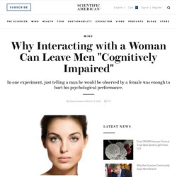 Why Interacting with a Woman Can Leave Men "Cognitively Impaired"