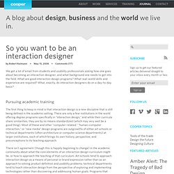 IxD - The Cooper Journal: So You Want To Be An Interaction Designer