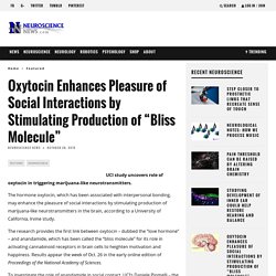 Oxytocin Enhances Pleasure of Social Interactions by Stimulating Production of “Bliss Molecule”