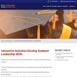 Interactive Activities Develop Students’ Leadership Skills - D-Square Solution