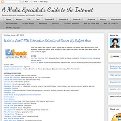 What a List!! 136 Interactive Educational Games By Subject Area