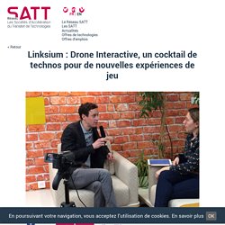5/03/18 - Drone Interactive, un cocktail de technos pour de nouvelles expériences de jeu - Réseau SATT