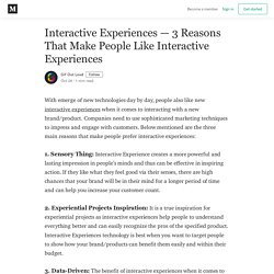 Interactive Experiences — 3 Reasons That Make People Like Interactive Experiences