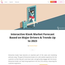 Interactive Kiosk Market Forecast Based on Major Drivers & Trends Up to 2023 - Shashie Pawar