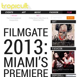 FilmGate 2013: Miami’s Premiere Interactive Film Festival [Highlights]