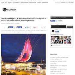Unnumbered Sparks, A Monumental Interactive Sculpture in the Sky by Janet Echelman and Google Weave
