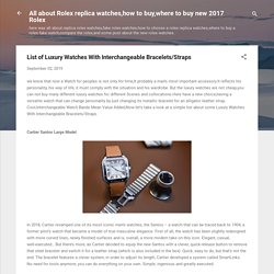 List of Luxury Watches With Interchangeable Bracelets/Straps