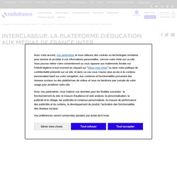InterClass'UP, la plateforme d'éducation aux médias de France Inter