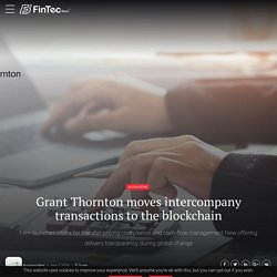 Grant Thornton Moves Intercompany Transactions To The Blockchain