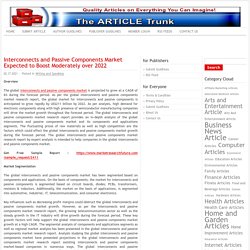 Interconnects and Passive Components Market Expected to Boost Moderately over 2022 -