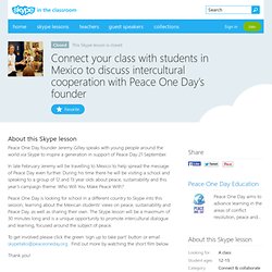 Connect your class with students in Mexico to discuss intercultural cooperation with Peace One Day’s founder