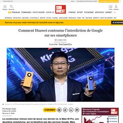 Comment Huawei contourne l’interdiction de Google sur ses smartphones