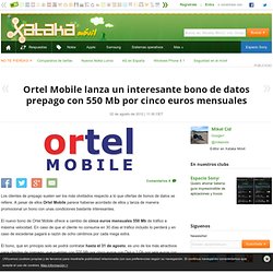 Ortel Mobile lanza un interesante bono de datos prepago con 550 Mb por cinco euros mensuales
