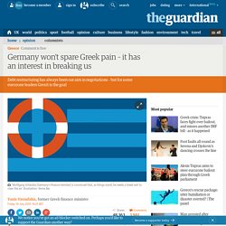Germany won’t spare Greek pain – it has an interest in breaking us
