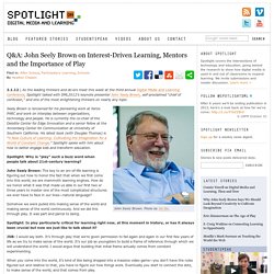 Q&A: John Seely Brown on Interest-Driven Learning, Mentors and the Importance of Play