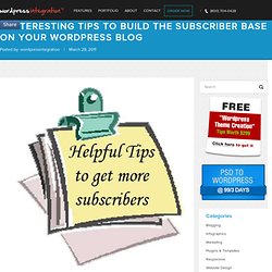 6 Interesting Tips to build the subscriber base on your Wordpress Blog