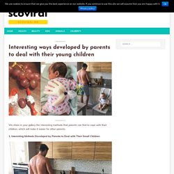 Interesting ways developed by parents to deal with their young children - scoviral