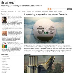 10 interesting ways to harvest water from air