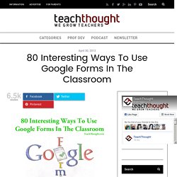 80 Interesting Ways To Use Google Forms In The Classroom