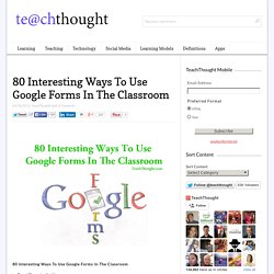 80 Interesting Ways To Use Google Forms In The Classroom